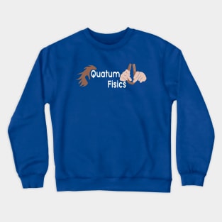 Quatum Fisics Crewneck Sweatshirt